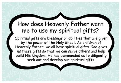 Click on the name of a gift in these lists for its definition or simply keep scrolling down. How does Heavenly Father want me to use my spiritual gifts?