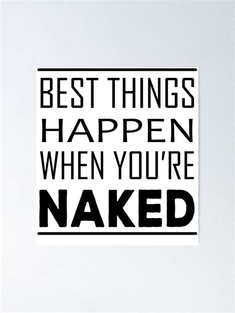 Best Things Happen When You Re Naked Poster For Sale By Almostbrand Redbubble