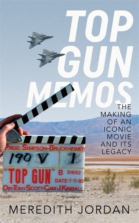Top Gun Memos The Making And Legacy Of An Iconic Movie By Meredith