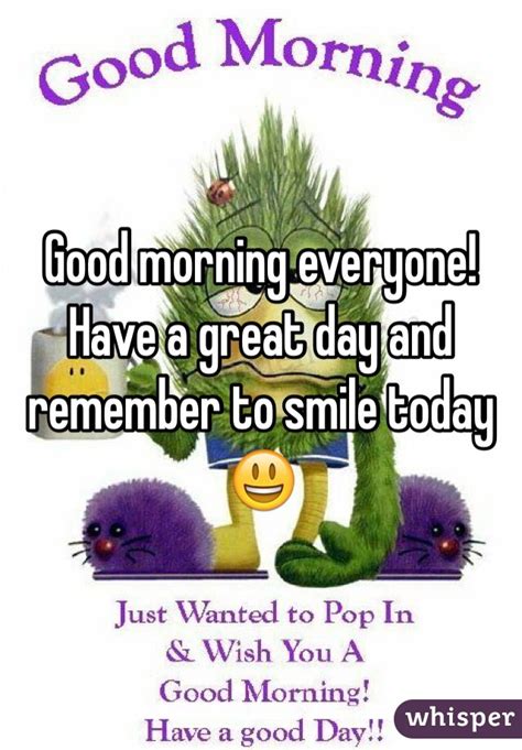 Good Morning Everyone Have A Great Day And Remember To Smile Today 😃