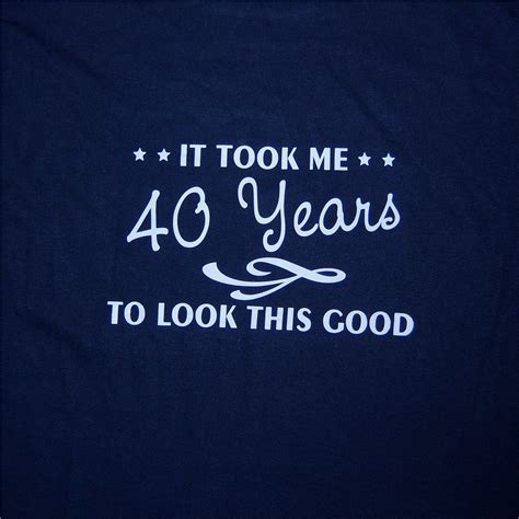 Home 40th birthday sayings quotations birthday birthday quotes for women. T-shirts for 40th Birthday Ideas Custom shirts Funny