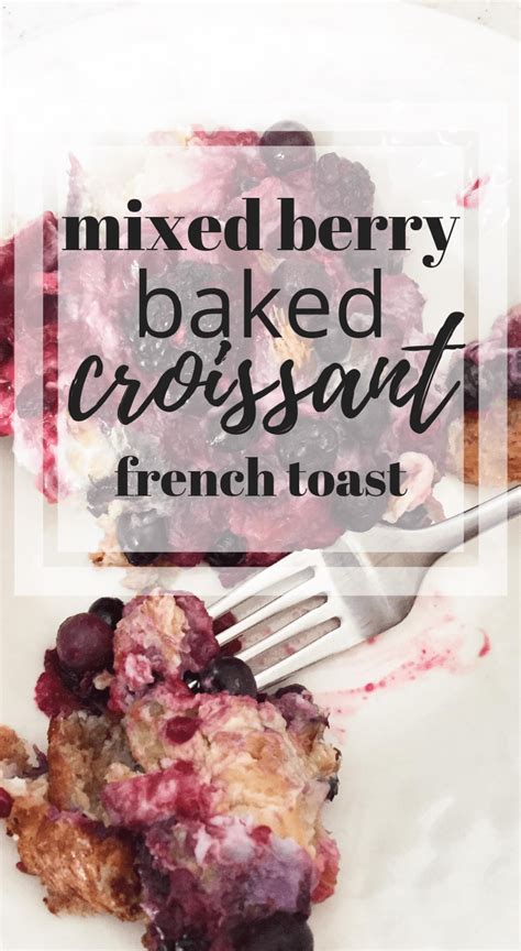 Mixed Berry Baked Croissant French Toast ⋆ Chic Everywhere
