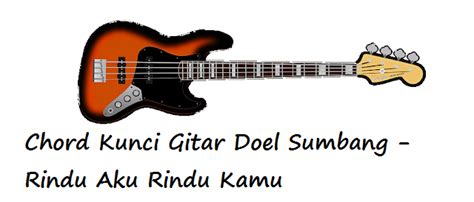 Chord Kunci Gitar Doel Sumbang - Rindu Aku Rindu Kamu - CalonPintar.Com