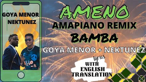 Ameno Amapiano Wenglish Translation Goya Menor And Nektunez Lyrics