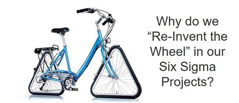 Why Do We Reinvent The Wheel In Lean Six Sigma Projects