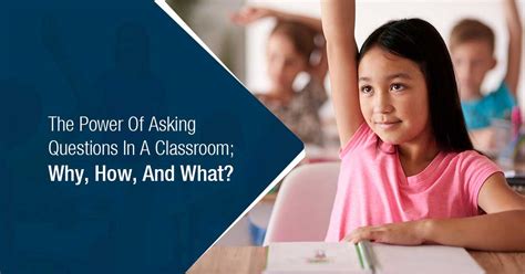 The Power Of Asking Questions In A Classroom Why How And What