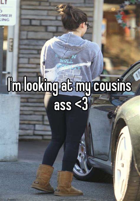 Im Looking At My Cousins Ass