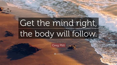 Greg Plitt Quote “get The Mind Right The Body Will Follow” 12