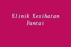 Bila nak buka buku merah/buku pink di klinik kesihatan ibu dan anak? Klinik Kesihatan Pantai, Klinik Kerajaan in Pantai