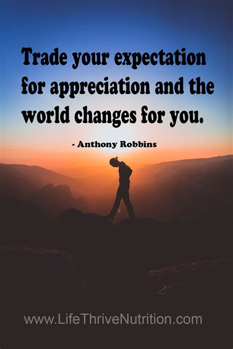Trade Your Expectation For Appreciation And The World Changes For You