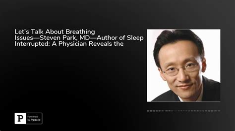 Lets Talk About Breathing Issues—steven Park Md—author Of Sleep Interrupted A Physician