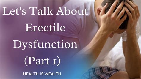 Lets Talk About Erectile Dysfunction Part 1 Youtube