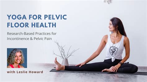 Yoga For Pelvic Floor Health Research Based Practices For Incontinence