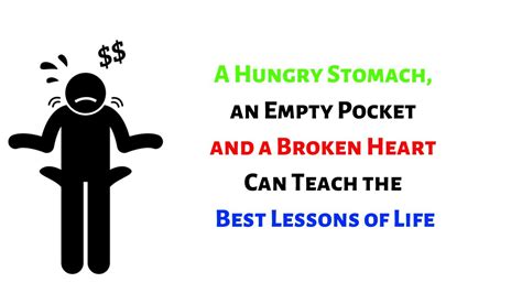 A Hungry Stomach An Empty Pocket And A Broken Heart Can Teach The Best