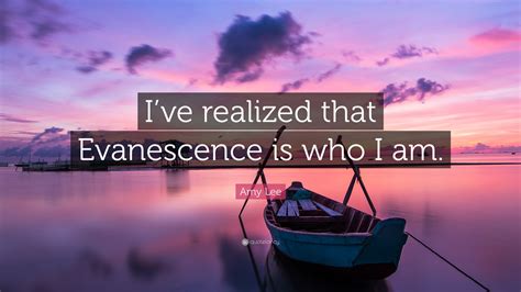 Amy Lee Quote Ive Realized That Evanescence Is Who I Am