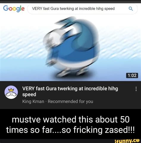 Go Gle Very Fast Wa Twerking At Incredible Hihg Speed Speed King Kman Recommended For You