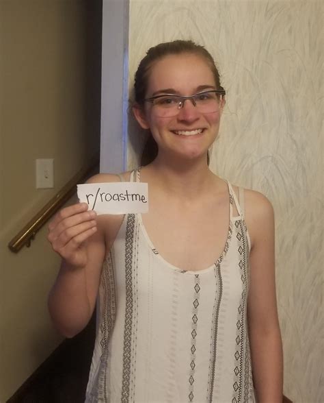 Roast My Friend She Says I Should Only Show Her The Best Roasts So Do Your Worst R Roastme