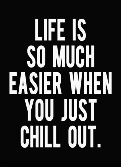 Chill Quotes Inspirational Quotes Quotes To Live By