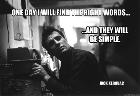 One Day I Will Find The Right Words And They Will Be Simple Jack