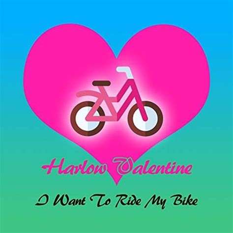 I Want To Ride My Bike By Harlow Valentine On Amazon Music