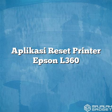 Aplikasi Reset Printer Epson L Majalah Gadget