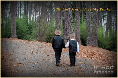 He Aint Heavy Hes My Brother Photograph By Kathy White