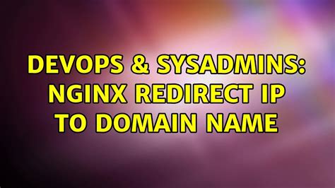 Devops Sysadmins Nginx Redirect Ip To Domain Name Youtube