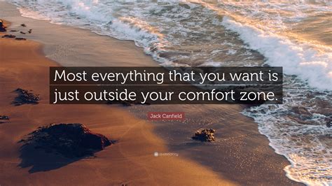 Jack Canfield Quote Most Everything That You Want Is Just Outside