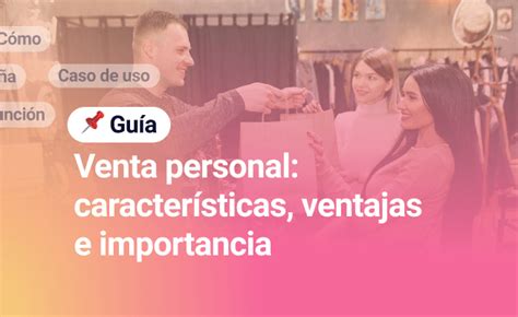 Venta Personal Características Ventajas E Importancia — Kommo