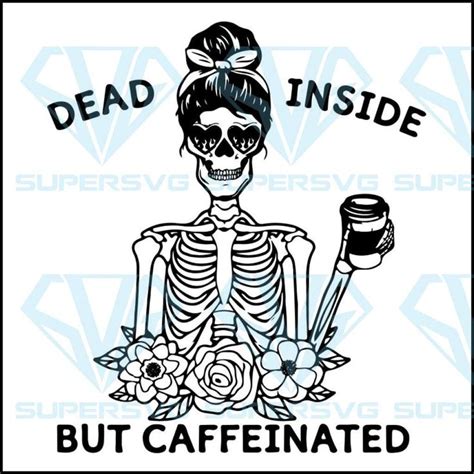 Dead Inside But Caffeinated Svg Dead Inside Svg Cricut Craft Room