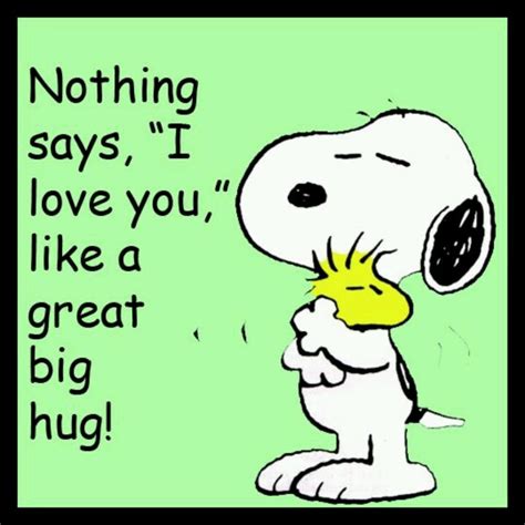 Peanuts Nothing Says I Love You Than A Great Big Hug Snoopy Quotes