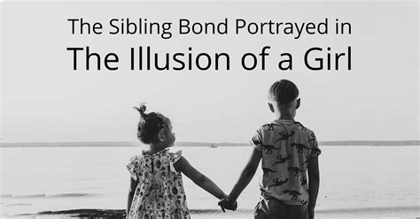 The Sibling Bond Portrayed in The Illusion of a Girl – Book Cave