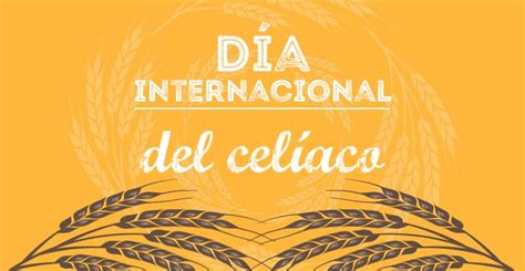 El 5 de mayo se conmemora a nivel nacional e internacional el día del paciente celíaco.la enfermedad es una intolerancia permanente al gluten, el cual es la fracción proteica de 4 cereales: 5 de Mayo: ¿Por qué se celebra el Día Internacional del ...