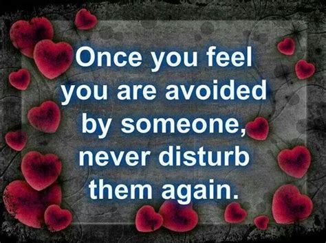 Once You Feel Avoided By Someone Never Disturb Them Again I Love You