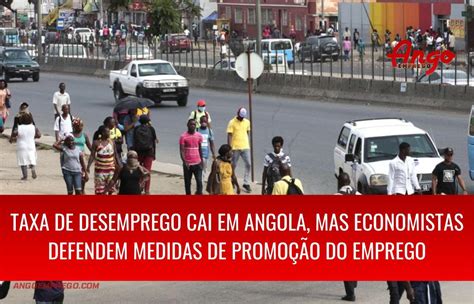 Taxa De Desemprego Cai Em Angola Ango Emprego