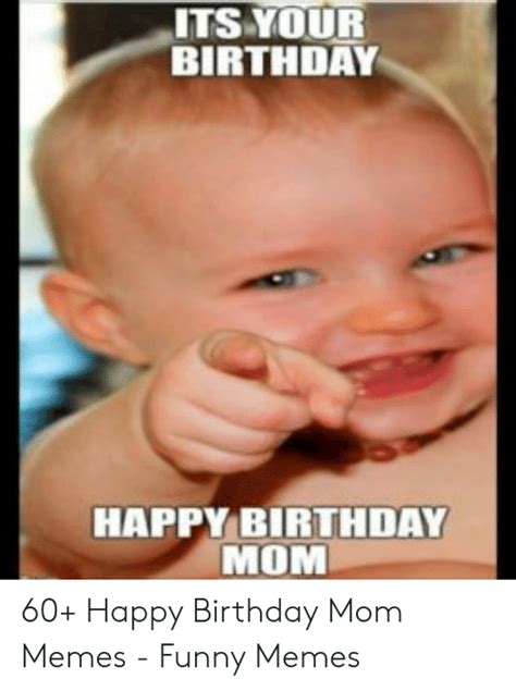 Its Your Birthday Happy Birthday Mom 60 Happy Birthday Mom Memes