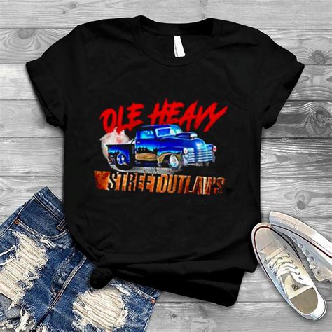 Ole Heavy Street Outlaws Shirt