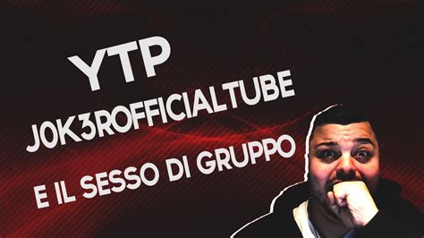 YTP J K ROfficialtube E Il Sesso Di Gruppo YouTube