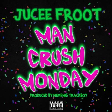 Stream Mcm Man Crush Monday By Jucee Froot Listen Online For Free On Soundcloud