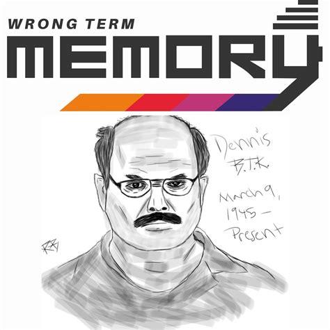 True Crime Dennis Rader The Btk Killer By Wrong Term Memory Podchaser