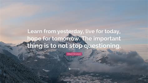 Albert Einstein Quote “learn From Yesterday Live For Today Hope For