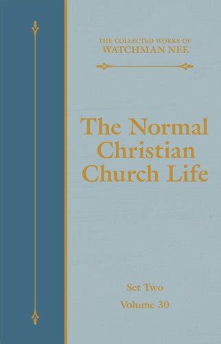The Normal Christian Church Life The Collected Works Of Watchman Nee