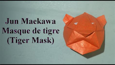 Tutoriel Origami Masque De Tigre De Jun Maekawa Tiger Mask Youtube