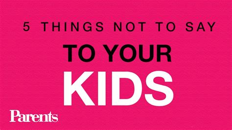 5 Things Not To Say To Your Kids Parents Youtube