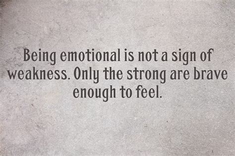 Being Emotional Is Not A Sign Of Weakness Only The Strong Quozio