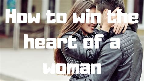 10 steps to win the heart of a woman youtube