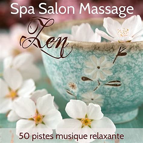 Zen Spa Salon Massage 50 Pistes Musique Relaxante Pour Le Massage Hammam Et Bain Turc Au