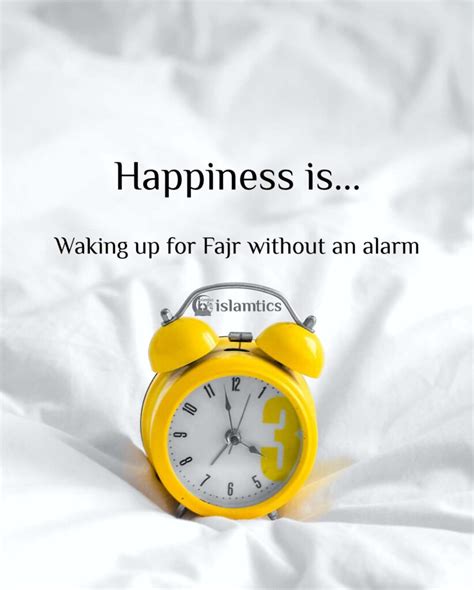 Happiness Is Waking Up For Fajr Without An Alarm Islamtics