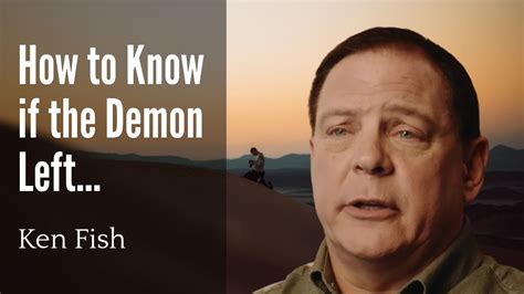 How To Know If The Demon Left Ken Fish Youtube