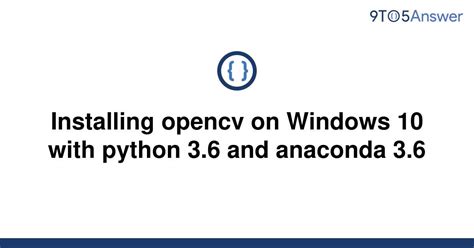 Solved Installing Opencv On Windows With Python To Answer